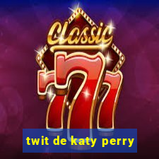 twit de katy perry